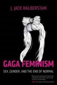 Gaga Feminism Av J. Jack Halberstam Gaga Feminism Av J. Jack Halberstam