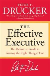 Drucker Peter F. The Effective Executive: The Definitive Guide to Getting the Right Things Done