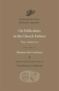 On Difficulties In The Church Fathers: The Ambigua Av Maximos The Confessor