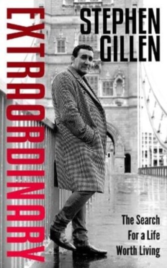 Extraordinary Stephen Gillen The Search For A Life Worth Living Extraordinary Stephen Gillen The Search For A Life Worth Living