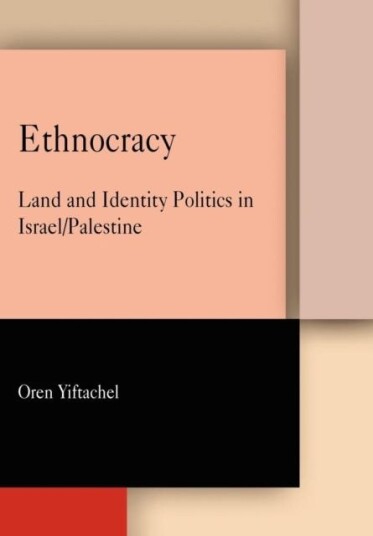Ethnocracy Land and Identity Politics in Israel/Palestine