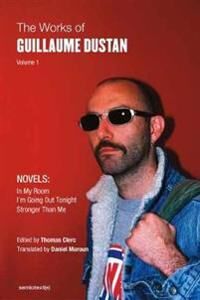 The Works Of Guillaume Dustan, Volume 1 Av Guillaume Dustan, Thomas Clerc The Works Of Guillaume Dustan, Volume 1 Av Guillaume Dustan, Thomas Clerc