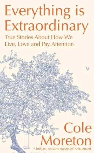 Everything Is Extraordinary Av Cole Moreton