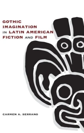 Gothic Imagination In Latin American Fiction And Film Av Carmen A. Serrano
