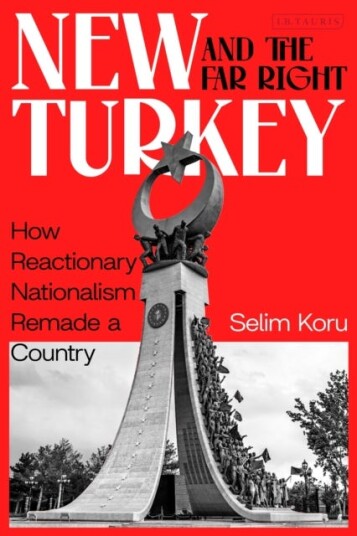 New Turkey and the Far Right How Reactionary Nationalism Remade a Country