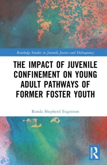 The Impact of Juvenile Confinement on Young Adult Pathways of Former Foster Youth The Impact of Juvenile Confinement on Young Adult Pathways of Former Foster Youth