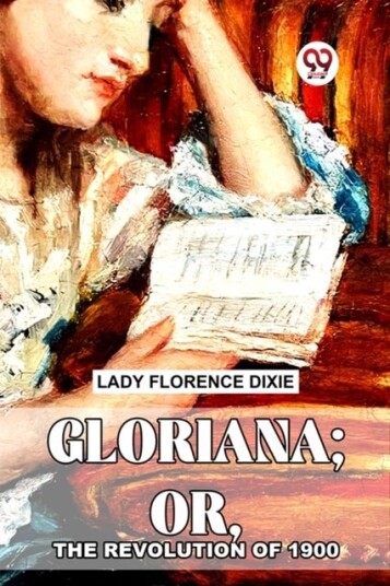 Gloriana; Or The Revolution Of 1900 Gloriana; Or The Revolution Of 1900