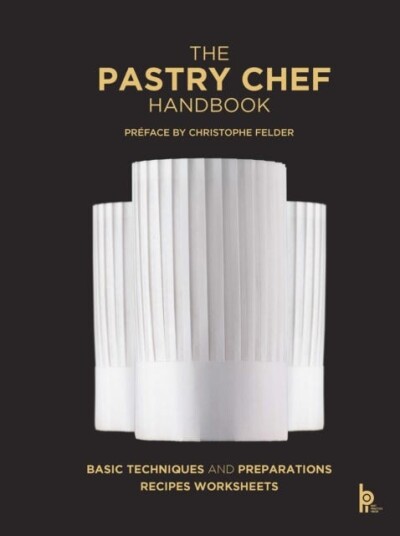 The Pastry Chef Handbook (Revised Edition) La Patisserie de Reference The Pastry Chef Handbook (Revised Edition) La Patisserie de Reference