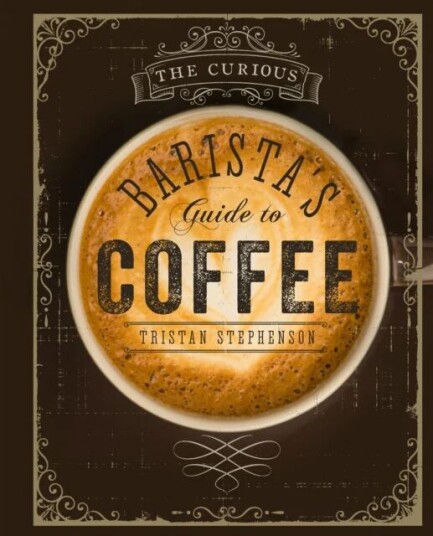 The Curious Barista'S Guide To Coffee Av Tristan Stephenson