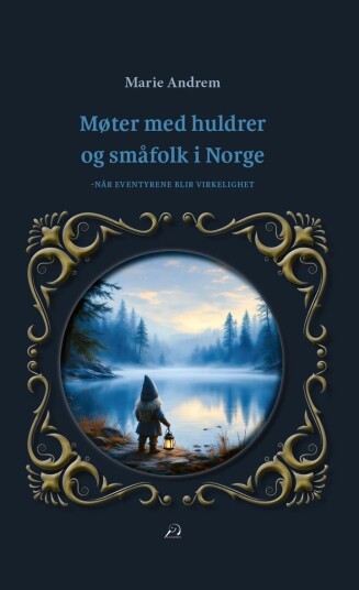 Møter med huldrer og småfolk i Norge Møter med huldrer og småfolk i Norge