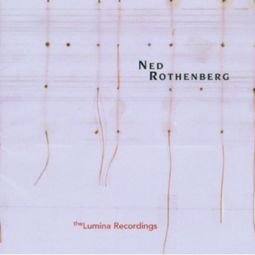 Ned Rothenberg Solo Works: Lumina Recordings CD
