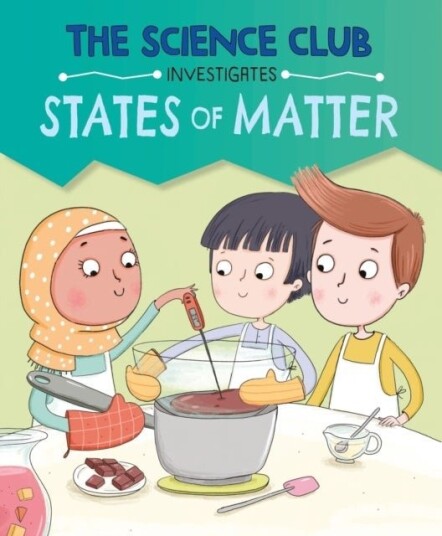 The Science Club Investigates: States of Matter The Science Club Investigates: States of Matter