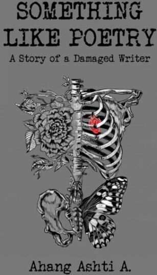 Something Like Poetry – A Story of a Damaged Writer Something Like Poetry – A Story of a Damaged Writer