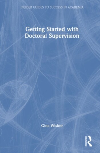 Getting Started with Doctoral Supervision Getting Started with Doctoral Supervision