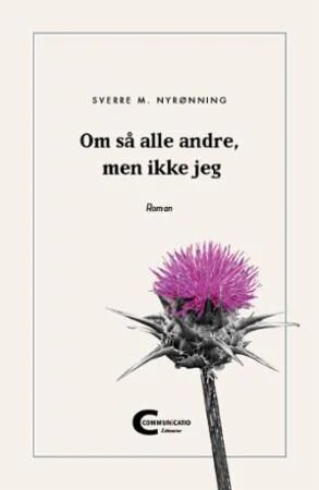 Om Så Alle Andre, Men Ikke Jeg Av Sverre M. Nyrønning