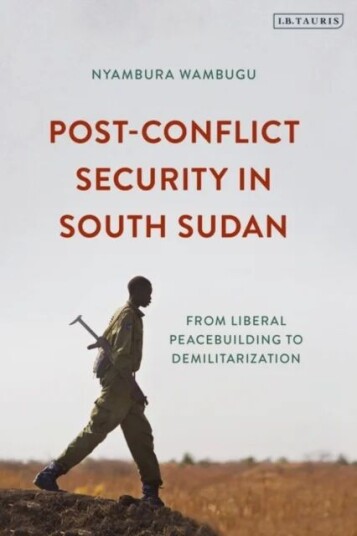 Post-Conflict Security In South Sudan Av Nyambura Wambugu