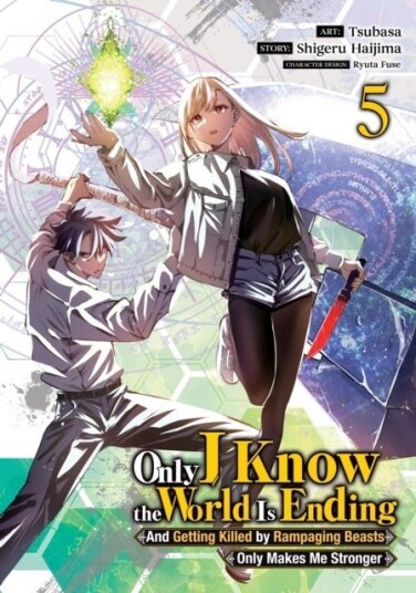 Only I Know the World Is Ending and Getting Killed by Rampaging Beasts Only Makes Me Stronger Manga Vol. 5