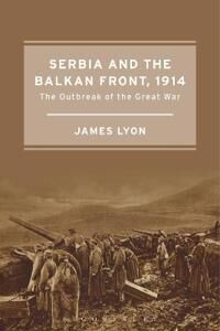 Serbia And The Balkan Front, 1914 Av James Lyon