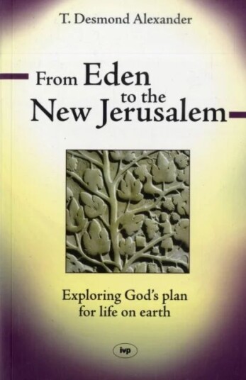 From Eden To The New Jerusalem Av Dr T Desmond Alexander From Eden To The New Jerusalem Av Dr T Desmond Alexander