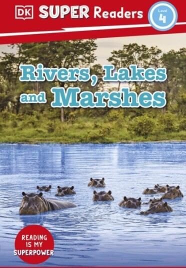 DK Super Readers Level 4 Rivers, Lakes and Marshes
