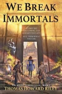 Riley Thomas Howard We Break Immortals