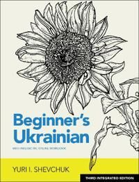 Beginner'S Ukrainian With Interactive Online Workbook, 3rd Integrated Edition Av Yuri I. Shevchuk Beginner'S Ukrainian With Interactive Online Workbook, 3rd Integrated Edition Av Yuri I. Shevchuk
