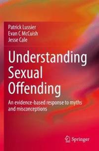 Understanding Sexual Offending Av Patrick Lussier, Evan C Mccuish, Jesse Cale