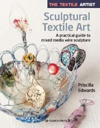 The Textile Artist: Sculptural Textile Art Av Priscilla Edwards