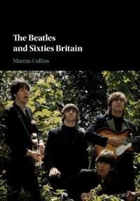 The Beatles And Sixties Britain Av Marcus (Loughborough University) Collins