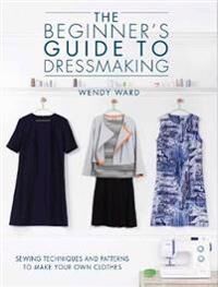 The Beginners Guide To Dressmaking Av Wendy Ward