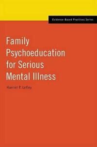 Lefley Harriet P. Family Psychoeducation for Serious Mental Illness