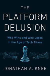 The Platform Delusion Av Jonathan A. Knee
