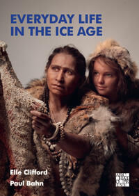Everyday Life In The Ice Age Av Elle Clifford, Paul Bahn Everyday Life In The Ice Age Av Elle Clifford, Paul Bahn