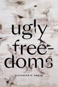Ugly Freedoms Av Elisabeth R. Anker Ugly Freedoms Av Elisabeth R. Anker