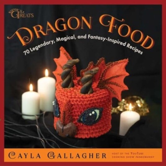 Dragon Food 70 Legendary, Magical, and FantasyInspired Recipes