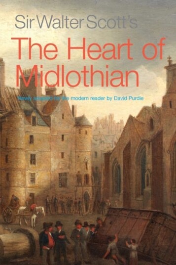Sir Walter Scott's The Heart of Midlothian Newly adapted for the Modern Reader
