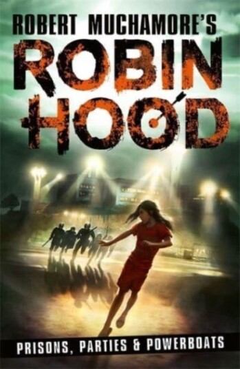 Robin Hood 7: Prisons, Parties & Powerboats (Robert Muchamore's Robin Hood) Robin Hood 7: Prisons, Parties & Powerboats (Robert Muchamore's Robin Hood)
