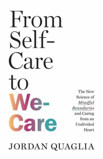 From SelfCare to WeCare  The New Science of Mindful Boundaries and Caring from an Undivided Heart