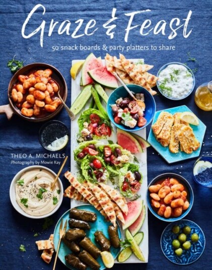 Grazing & Feasting Boards 50 Fabulous Sharing Platters for Every Mood and Occasion