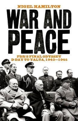 War and Peace  FDR's Final Odyssey DDay to Yalta, 19431945
