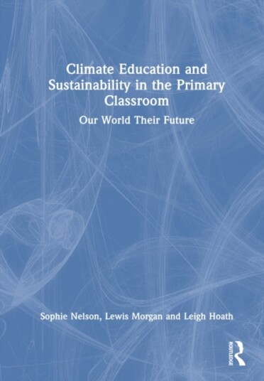 Climate Education and Sustainability in the Primary Classroom Climate Education and Sustainability in the Primary Classroom
