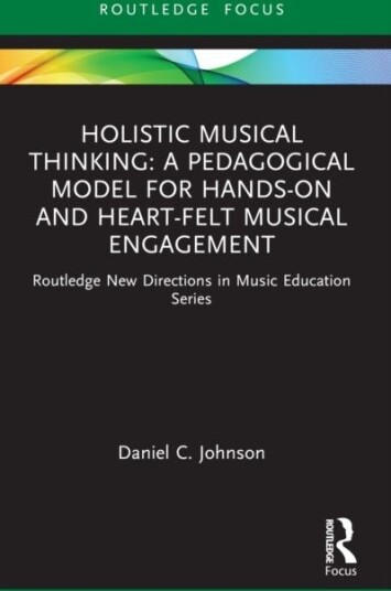 Holistic Musical Thinkin A Pedagogical Model for Hands On and Heart Felt Musical Engagement