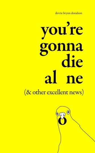 You're Gonna Die Alone (& Other Excellent News) You're Gonna Die Alone (& Other Excellent News)
