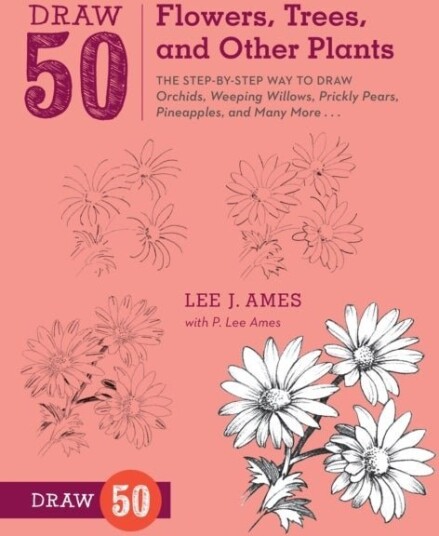 Draw 50 Flowers, Trees, and Other Plants Draw 50 Flowers, Trees, and Other Plants