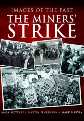 Images of the Past: The Miners' Strike Images of the Past: The Miners' Strike