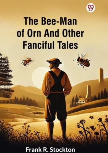 The Bee Man Of Orn And Other Fanciful Tales Edition1 The Bee Man Of Orn And Other Fanciful Tales Edition1