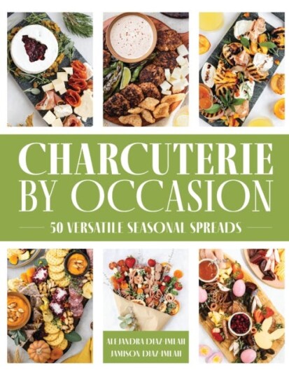 Charcuterie by Occasion 50 Versatile Seasonal Spreads