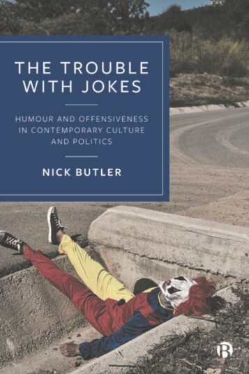 The Trouble with Jokes Humour and Offensiveness in Contemporary Culture and Politics The Trouble with Jokes Humour and Offensiveness in Contemporary Culture and Politics