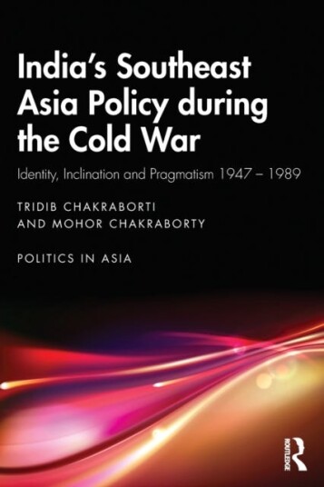 India¿s Southeast Asia Policy During The Cold War Av Tridib (Adamas University India.) Chakraborti, Mohor (University Of Calcutta India) Chakraborty