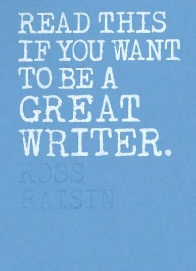 Read This If You Want To Be A Great Writer Av Ross Raisin